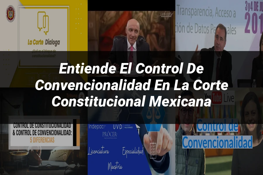 "Entiende el Control de Convencionalidad en la Corte Constitucional Mexicana"