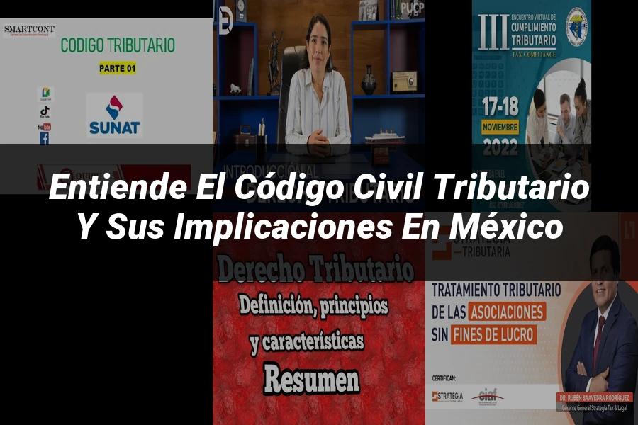 "Entiende el Código Civil Tributario y sus Implicaciones en México"