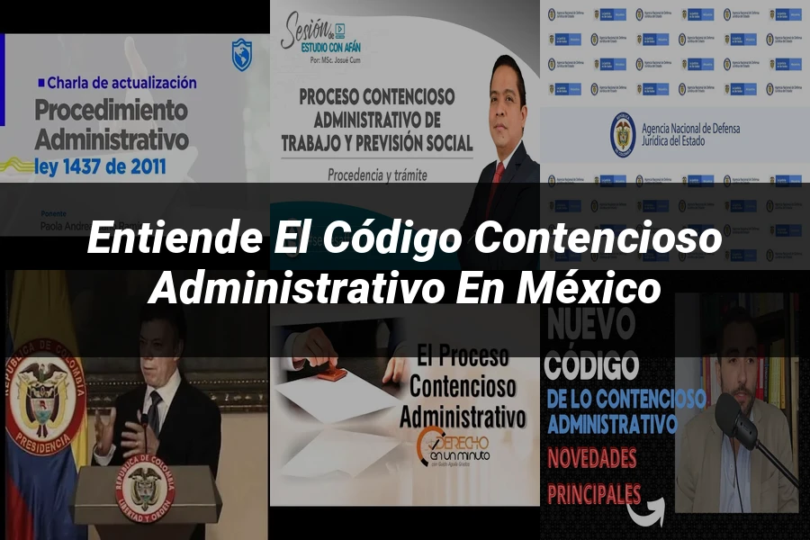 "Entiende el Código Contencioso Administrativo en México"