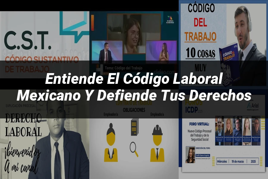 "Entiende el Código Laboral Mexicano y Defiende tus Derechos"