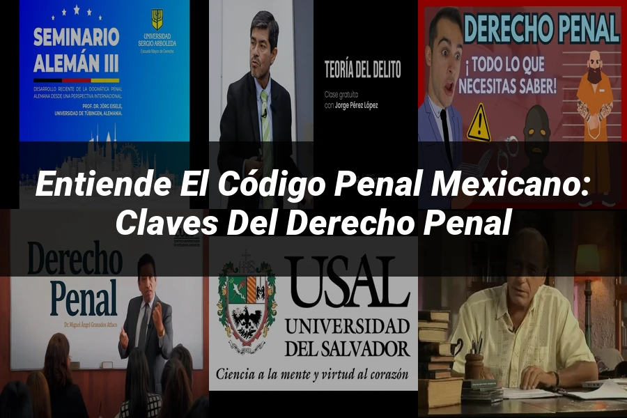 "Entiende el Código Penal Mexicano: Claves del Derecho Penal"