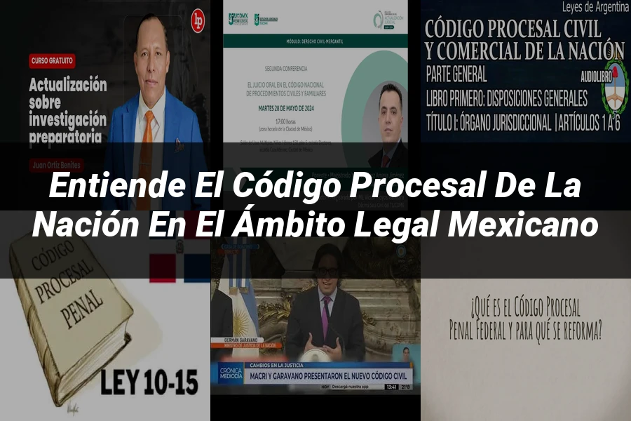 "Entiende el Código Procesal de la Nación en el Ámbito Legal Mexicano"