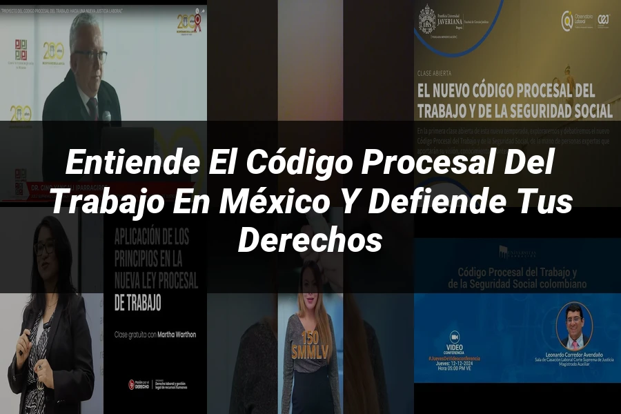 "Entiende el Código Procesal del Trabajo en México y Defiende tus Derechos"