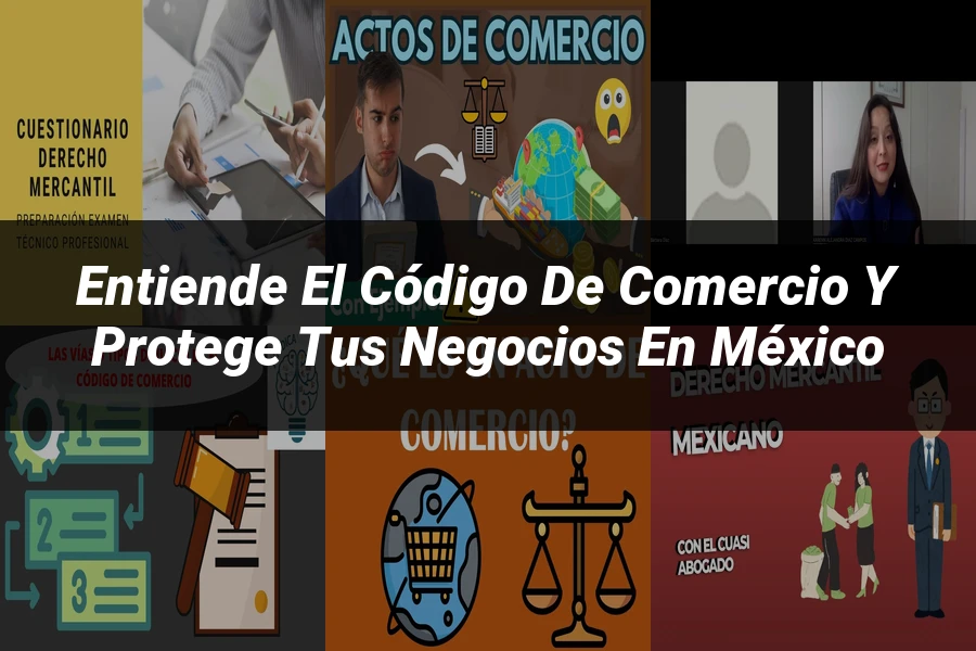 "Entiende el Código de Comercio y Protege tus Negocios en México"