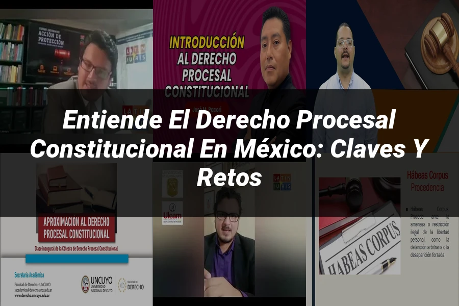 "Entiende el Derecho Procesal Constitucional en México: Claves y Retos"