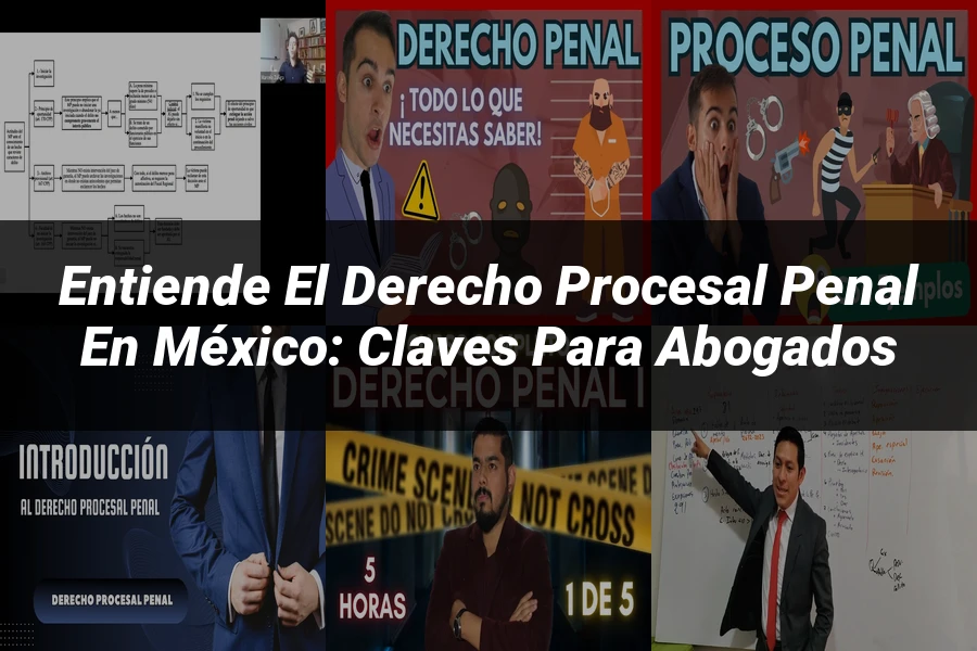 "Entiende el Derecho Procesal Penal en México: Claves para Abogados"