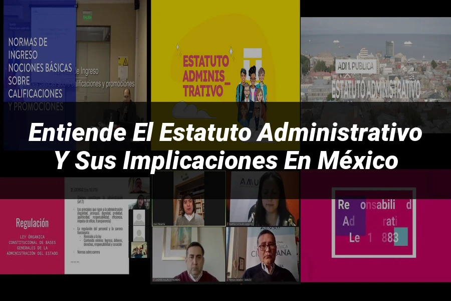 "Entiende el Estatuto Administrativo y Sus Implicaciones en México"