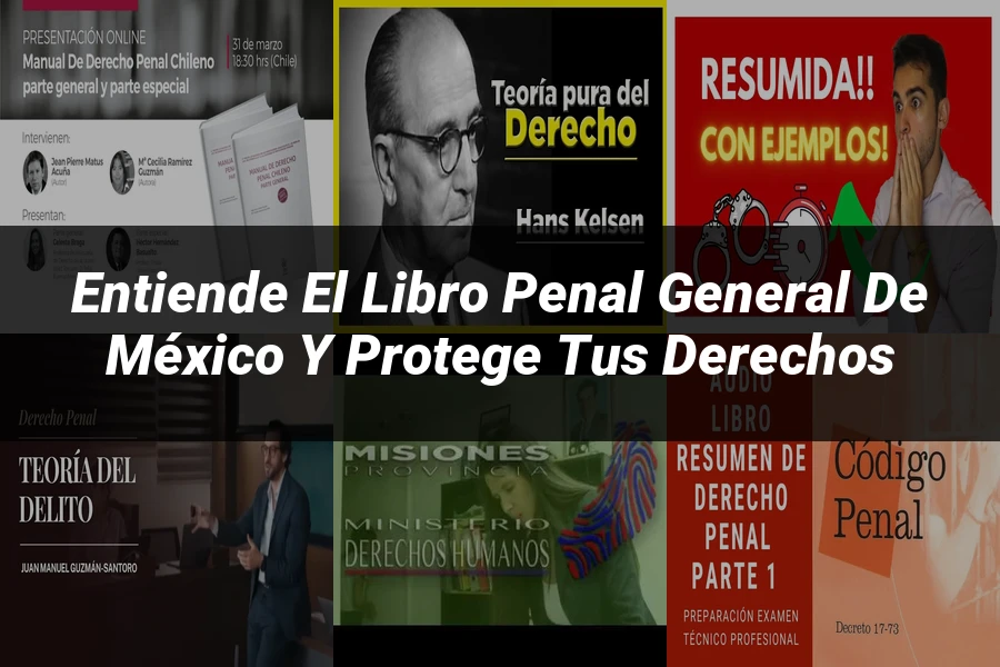 "Entiende el Libro Penal General de México y Protege tus Derechos"