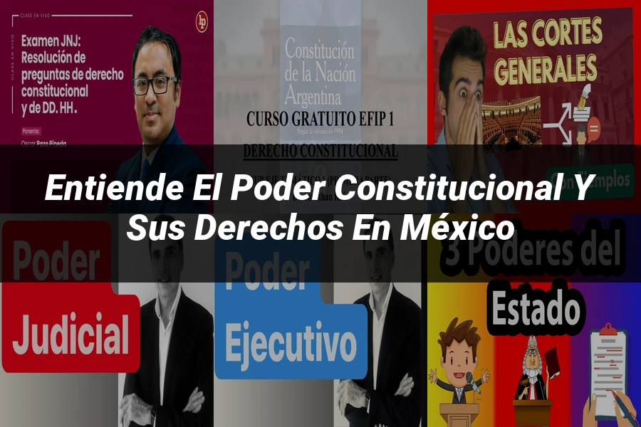 "Entiende el Poder Constitucional y sus Derechos en México"