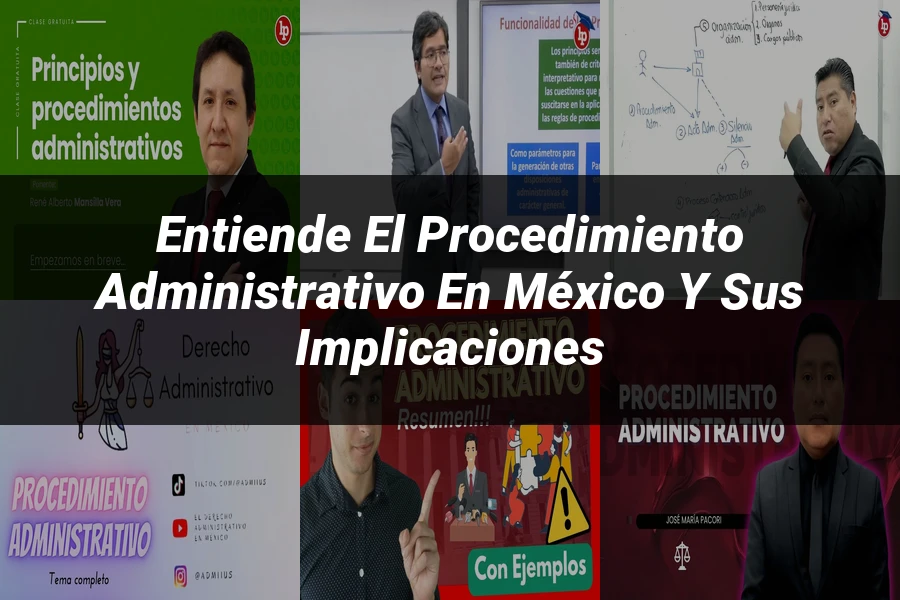 "Entiende el Procedimiento Administrativo en México y sus Implicaciones"