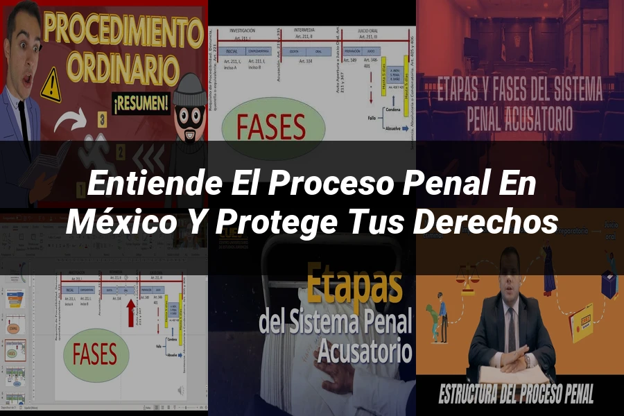 "Entiende el Proceso Penal en México y Protege tus Derechos"