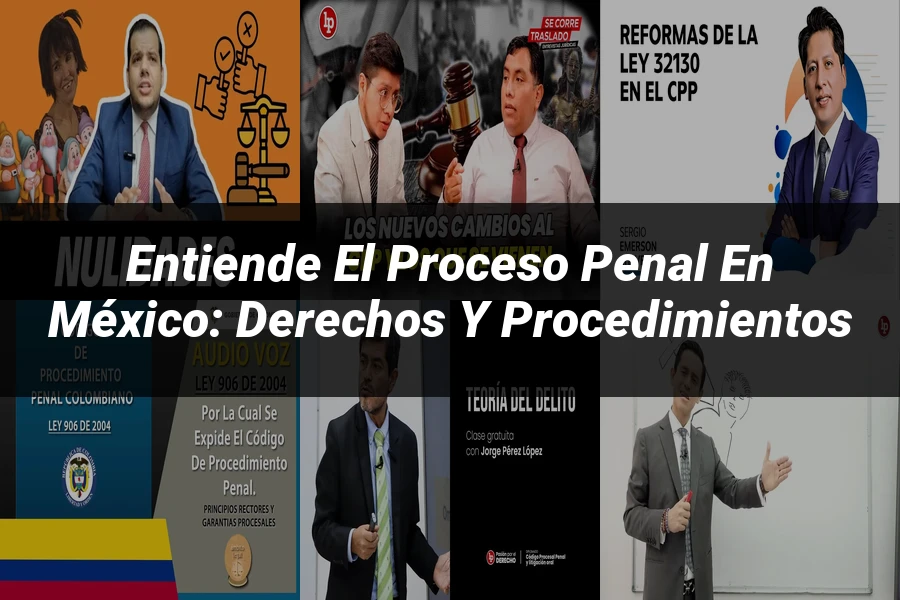 "Entiende el Proceso Penal en México: Derechos y Procedimientos"