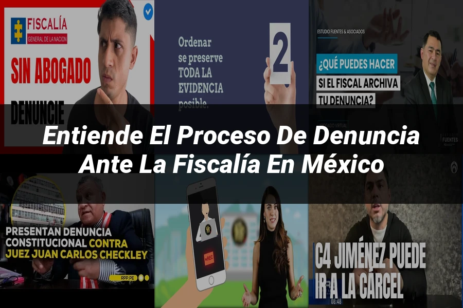 "Entiende el Proceso de Denuncia ante la Fiscalía en México"