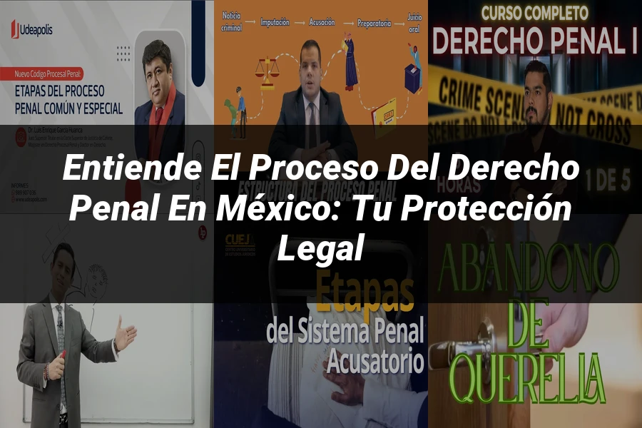 "Entiende el Proceso del Derecho Penal en México: Tu Protección Legal"