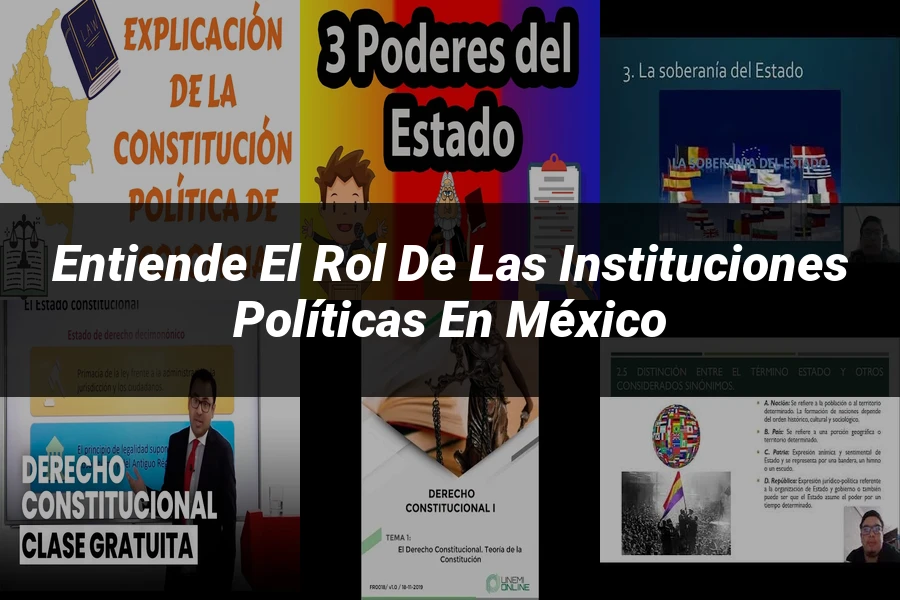 "Entiende el Rol de las Instituciones Políticas en México"