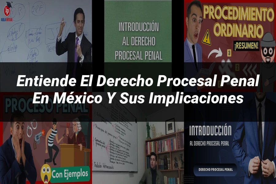 "Entiende el derecho procesal penal en México y sus implicaciones"