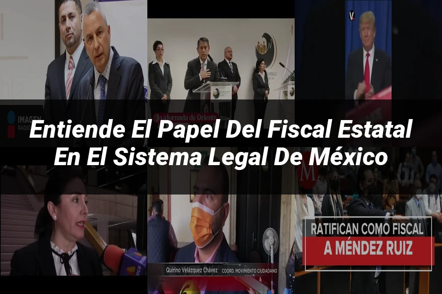 "Entiende el papel del fiscal estatal en el sistema legal de México"