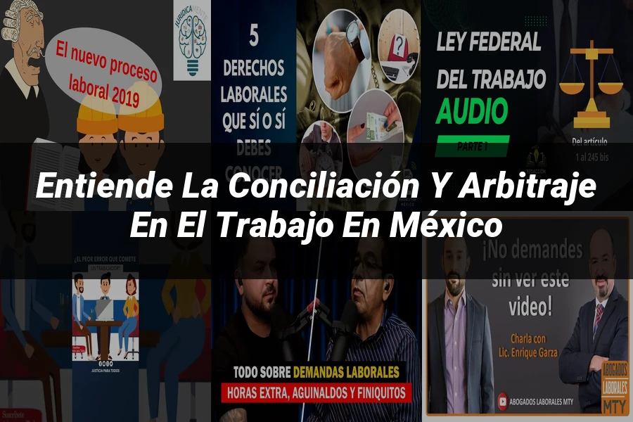 "Entiende la Conciliación y Arbitraje en el Trabajo en México"