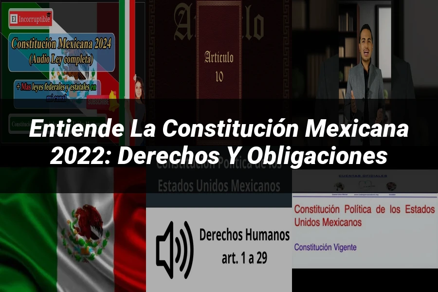 "Entiende la Constitución Mexicana 2022: Derechos y Obligaciones"
