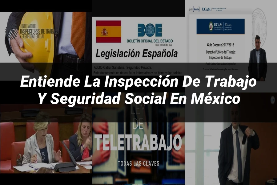 "Entiende la Inspección de Trabajo y Seguridad Social en México"