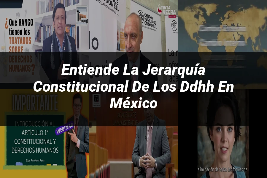 "Entiende la Jerarquía Constitucional de los DDHH en México"