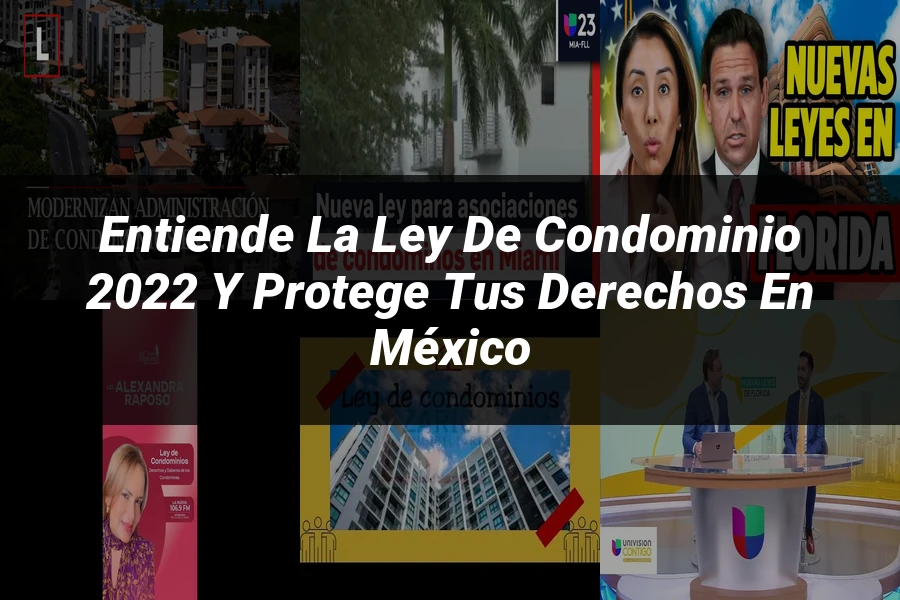 "Entiende la Ley de Condominio 2022 y Protege tus Derechos en México"