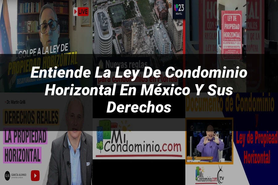 "Entiende la Ley de Condominio Horizontal en México y sus Derechos"