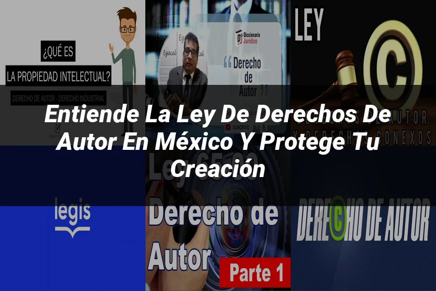 "Entiende la Ley de Derechos de Autor en México y Protege tu Creación"
