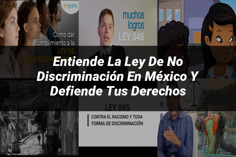 "Entiende la Ley de No Discriminación en México y Defiende tus Derechos"