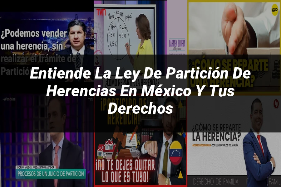 "Entiende la Ley de Partición de Herencias en México y tus Derechos"