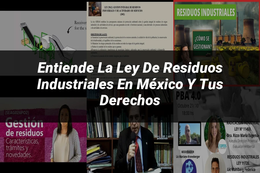 "Entiende la Ley de Residuos Industriales en México y tus Derechos"