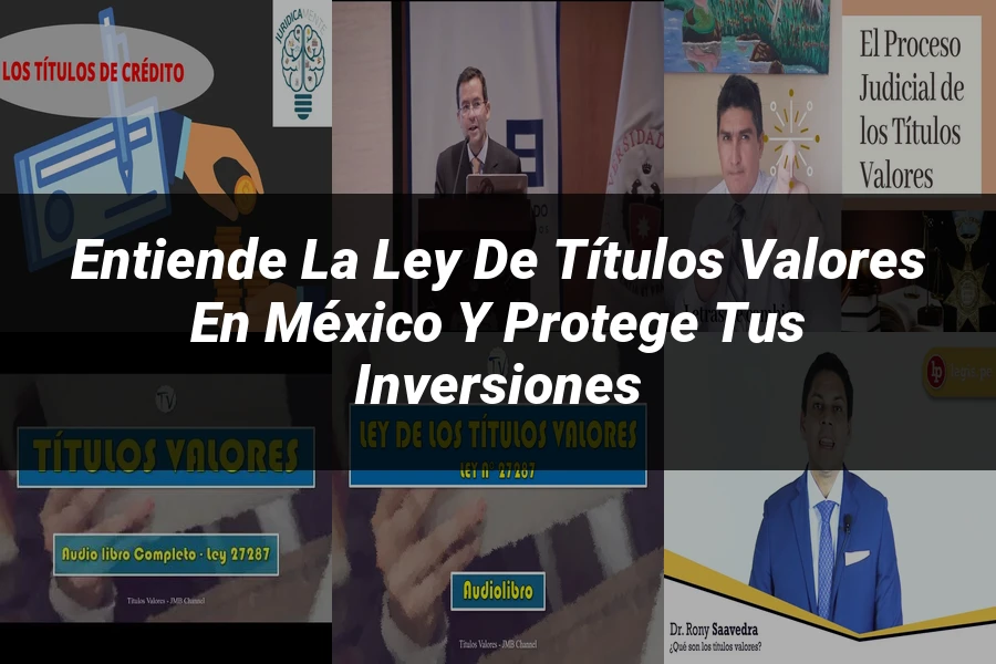 "Entiende la Ley de Títulos Valores en México y Protege tus Inversiones"
