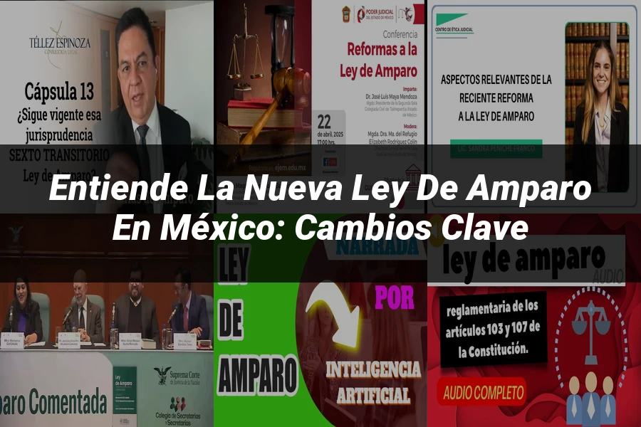 "Entiende la Nueva Ley de Amparo en México: Cambios Clave"