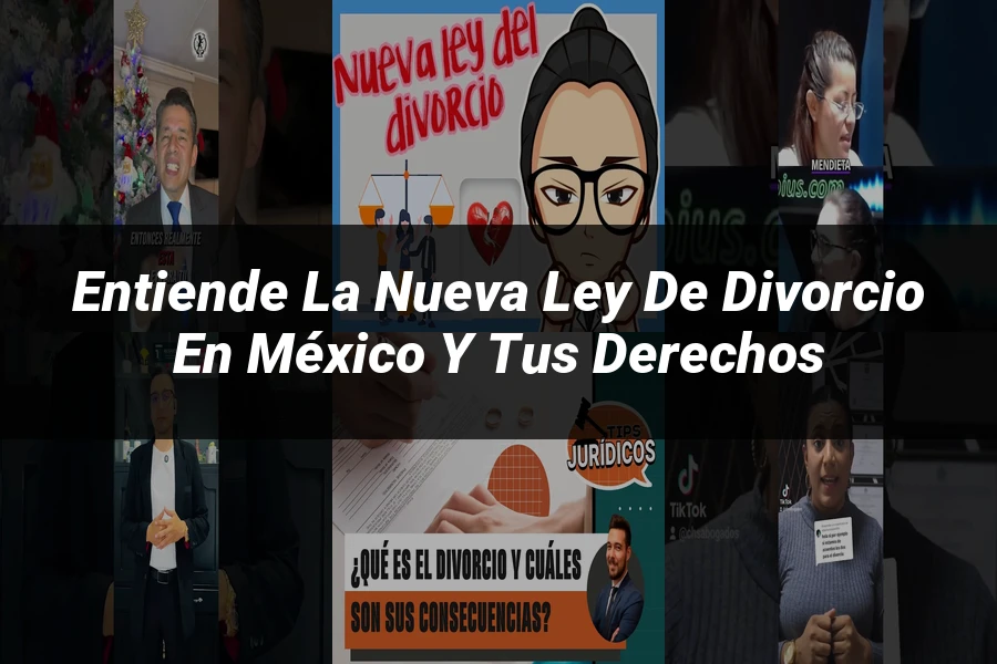 "Entiende la Nueva Ley de Divorcio en México y Tus Derechos"