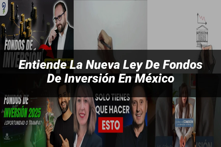 "Entiende la Nueva Ley de Fondos de Inversión en México"