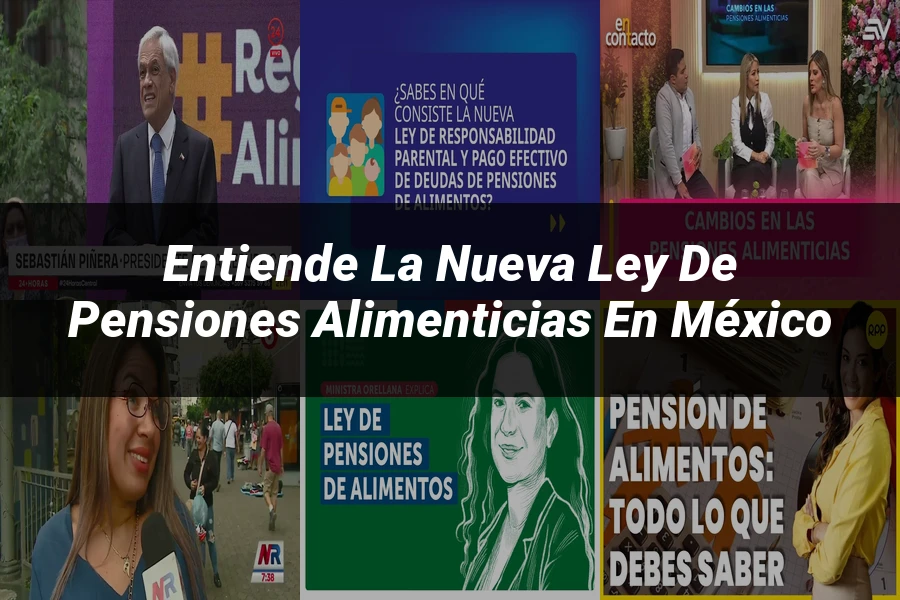 "Entiende la Nueva Ley de Pensiones Alimenticias en México"