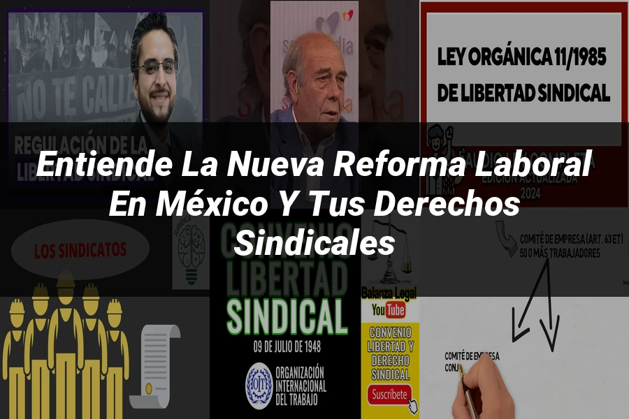 "Entiende la Nueva Reforma Laboral en México y tus Derechos Sindicales"