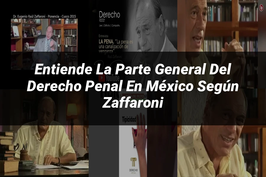 "Entiende la Parte General del Derecho Penal en México según Zaffaroni"