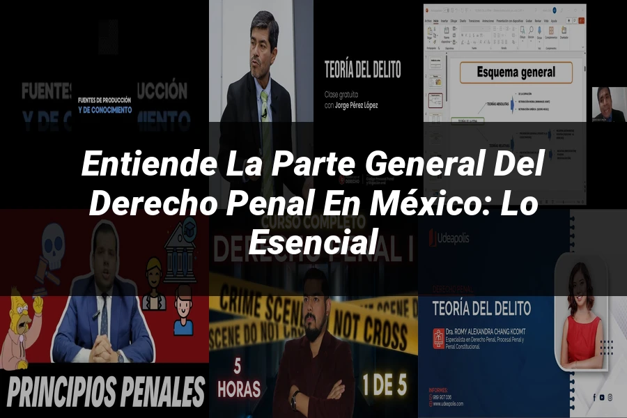 "Entiende la Parte General del Derecho Penal en México: Lo Esencial"