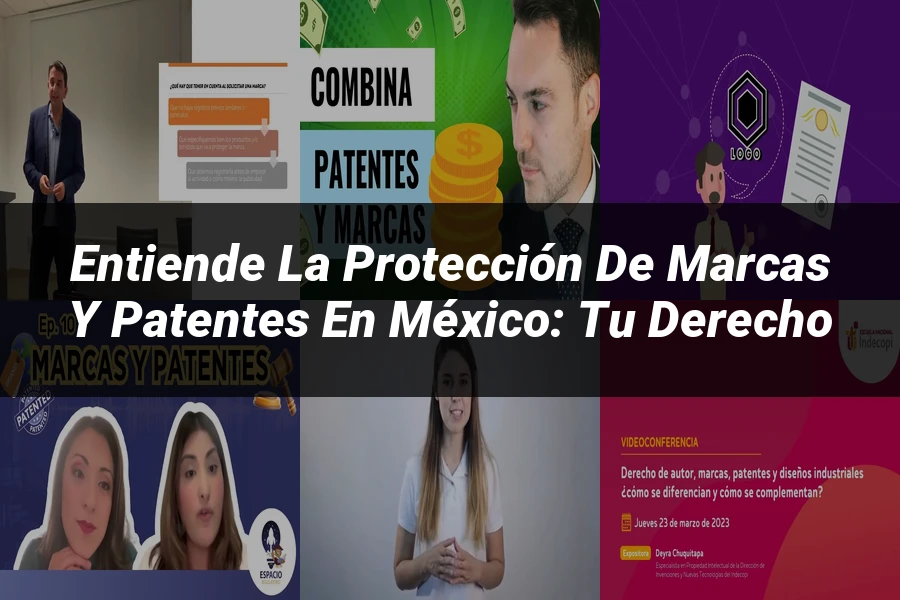 "Entiende la Protección de Marcas y Patentes en México: Tu Derecho"