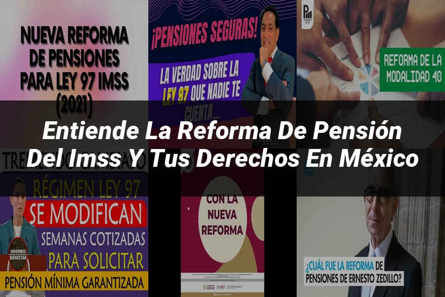 "Entiende la Reforma de Pensión del IMSS y tus Derechos en México"