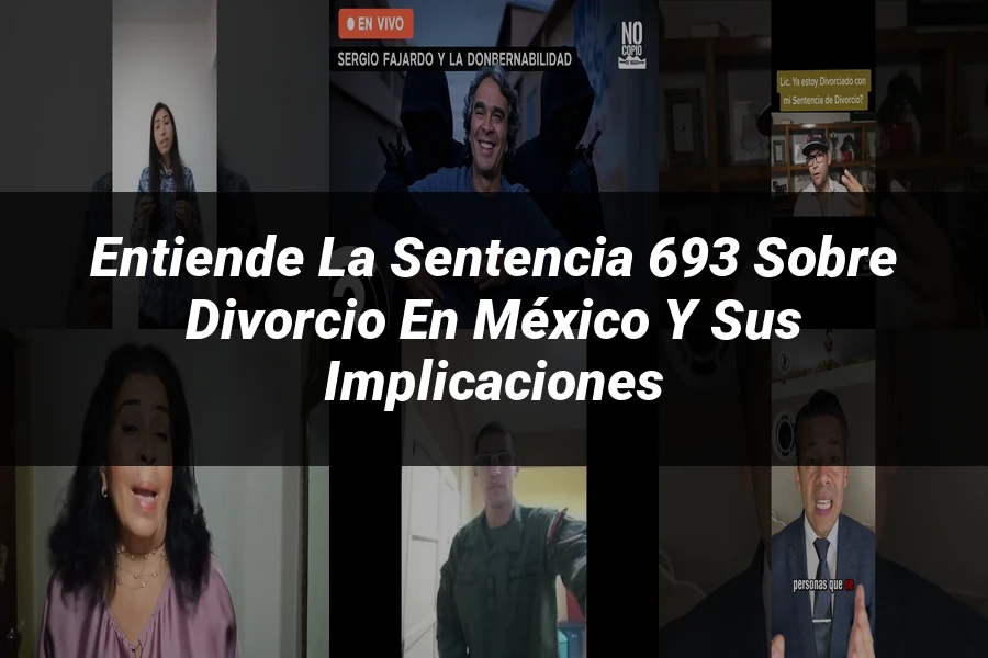 "Entiende la Sentencia 693 sobre Divorcio en México y sus Implicaciones"