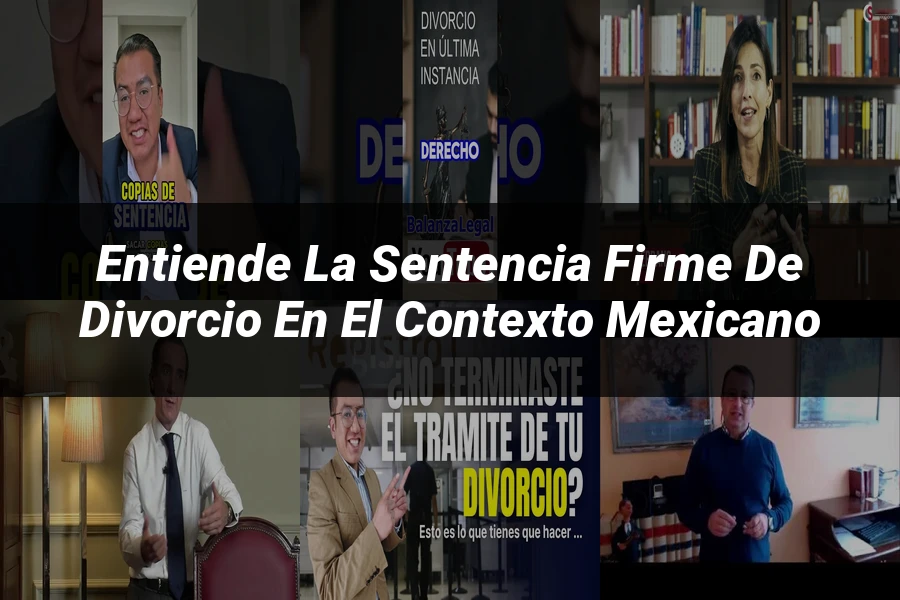 "Entiende la Sentencia Firme de Divorcio en el Contexto Mexicano"