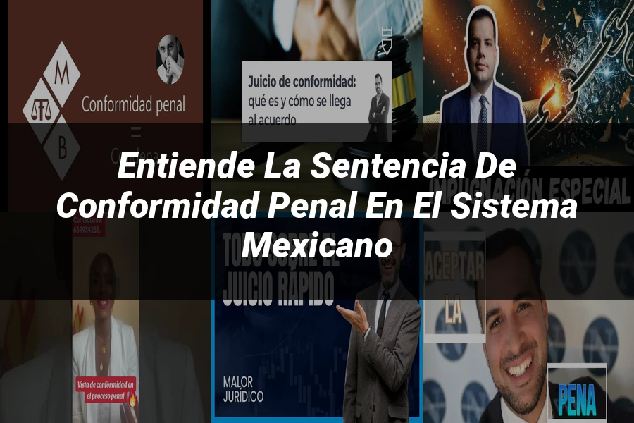 "Entiende la Sentencia de Conformidad Penal en el Sistema Mexicano"