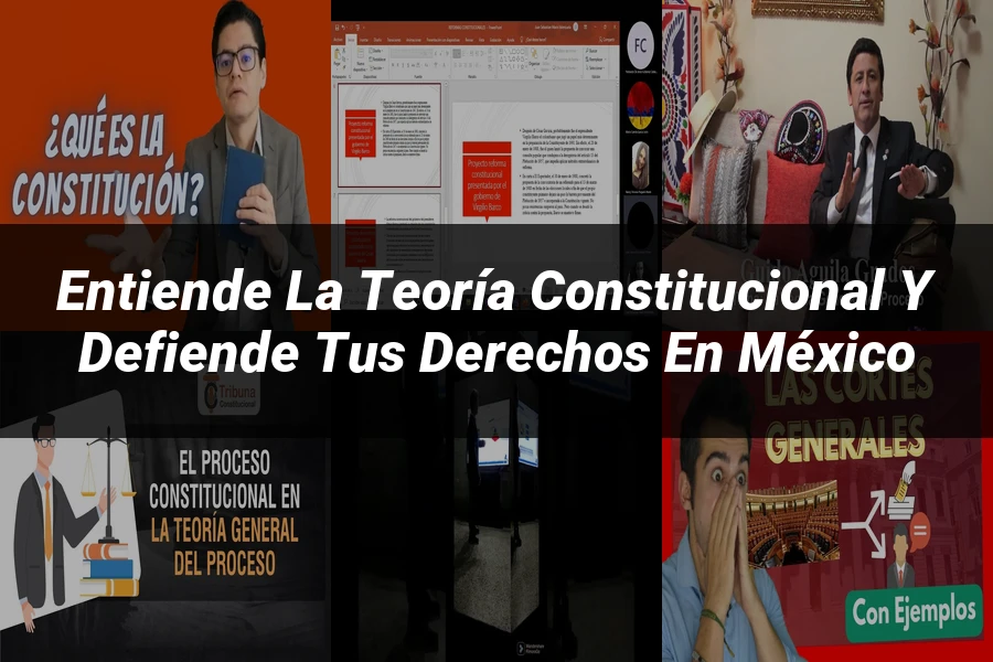 "Entiende la Teoría Constitucional y Defiende tus Derechos en México"