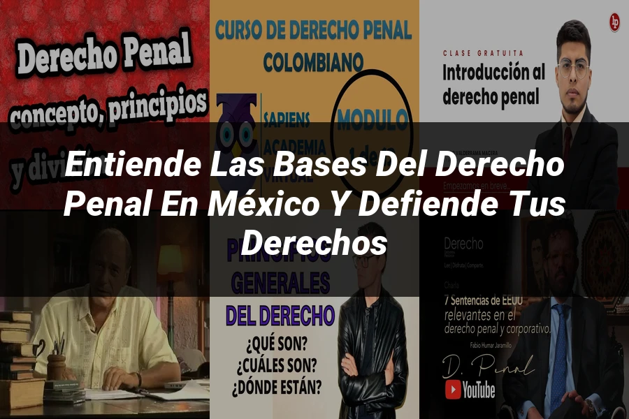"Entiende las Bases del Derecho Penal en México y Defiende tus Derechos"