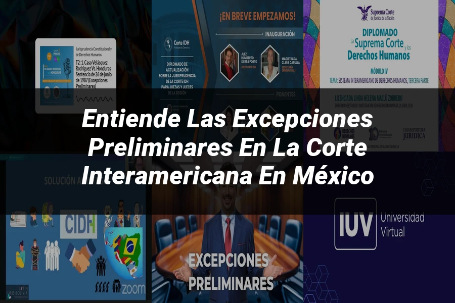 "Entiende las Excepciones Preliminares en la Corte Interamericana en México"