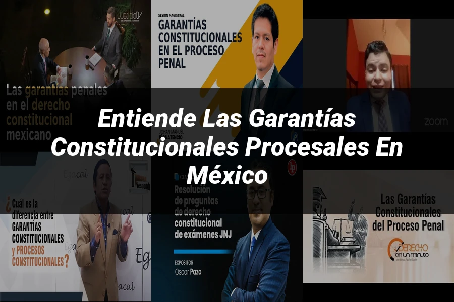 "Entiende las Garantías Constitucionales Procesales en México"
