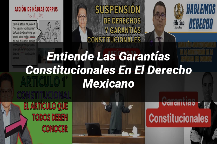 "Entiende las Garantías Constitucionales en el Derecho Mexicano"