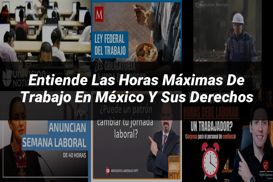 "Entiende las Horas Máximas de Trabajo en México y sus Derechos"